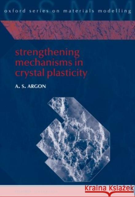 Strengthening Mechanisms in Crystal Plasticity Ali Argon 9780199659227