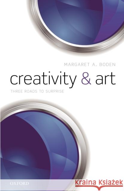 Creativity and Art: Three Roads to Surprise Boden, Margaret A. 9780199659395 Oxford University Press, USA