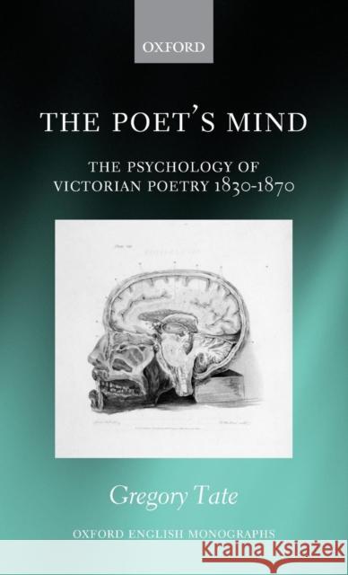 The Poet's Mind: The Psychology of Victorian Poetry 1830-1870 Tate, Gregory 9780199659418 Oxford University Press, USA