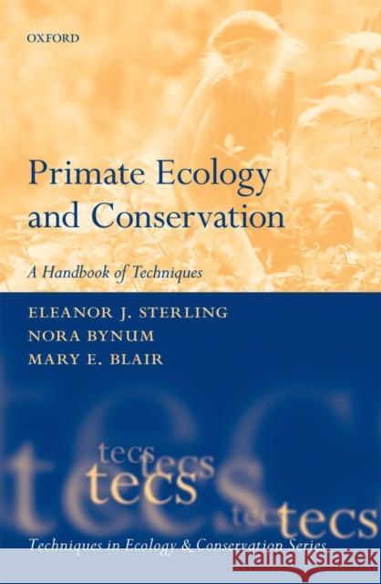 Primate Ecology and Conservation: A Handbook of Techniques Sterling, Eleanor 9780199659456