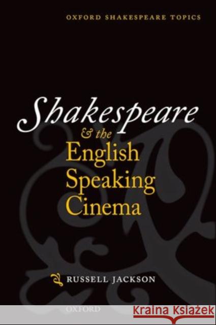 Shakespeare and the English-Speaking Cinema Russell Jackson 9780199659463