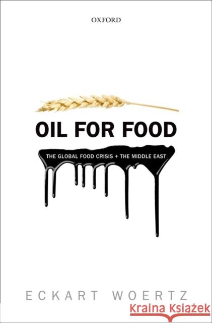 Oil for Food: The Global Food Crisis and the Middle East Woertz, Eckart 9780199659487