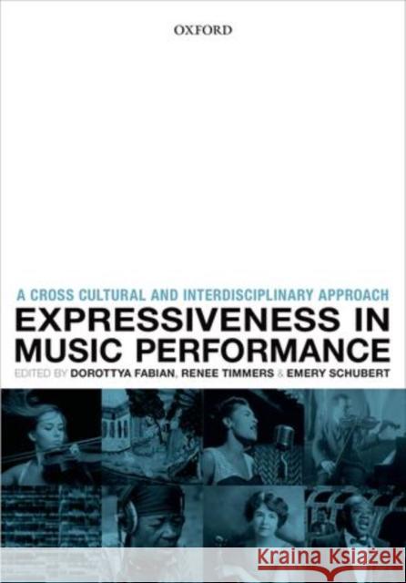 Expressiveness in Music Performance: Empirical Approaches Across Styles and Cultures Fabian, Dorottya 9780199659647 Oxford University Press, USA