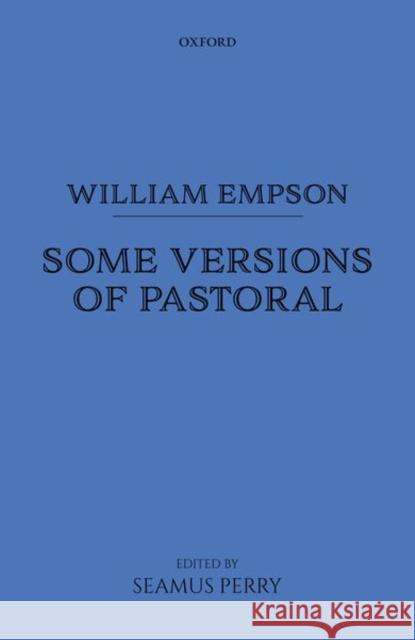 William Empson: Some Versions of Pastoral William Empson Seamus Perry 9780199659661 Oxford University Press, USA