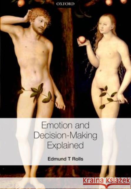 Emotion and Decision Making Explained Rolls, Edmund T. 9780199659890