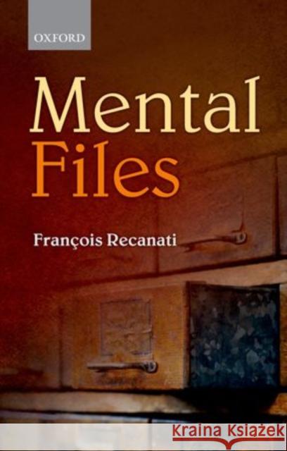 Mental Files Francois Recanati 9780199659982 Oxford University Press, USA