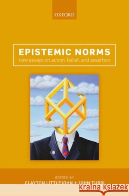 Epistemic Norms: New Essays on Action, Belief, and Assertion Littlejohn, Clayton 9780199660025 Oxford University Press, USA