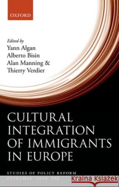 Cultural Integration of Immigrants in Europe Yann Algan Alberto Bisin Alan Manning 9780199660094 Oxford University Press