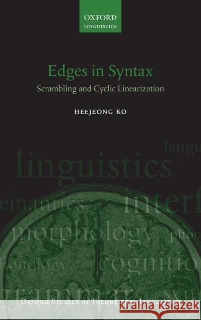 Edges in Syntax: Scrambling and Cyclic Linearization Heejeong Ko 9780199660261 Oxford University Press, USA