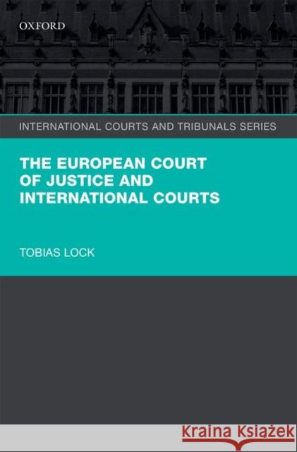 The European Court of Justice and International Courts Tobias Lock 9780199660476