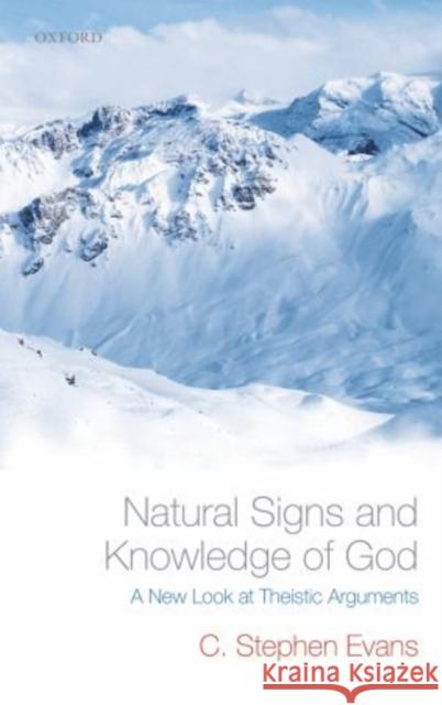 Natural Signs and Knowledge of God: A New Look at Theistic Arguments Evans, C. Stephen 9780199661077