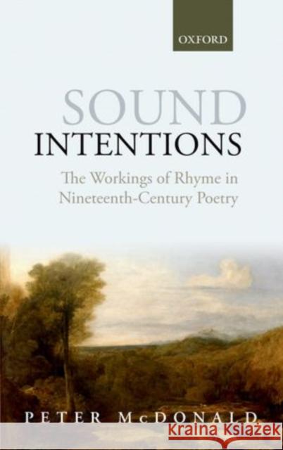 Sound Intentions: The Workings of Rhyme in Nineteenth-Century Poetry McDonald, Peter 9780199661190