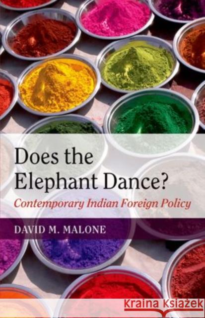 Does the Elephant Dance?: Contemporary Indian Foreign Policy Malone, David M. 9780199661275