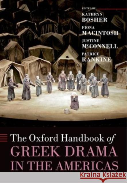 The Oxford Handbook of Greek Drama in the Americas Kathryn Boshe Fiona MacIntosh Justine McConnell 9780199661305 Oxford University Press, USA