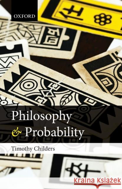 Philosophy and Probability Timothy Childers 9780199661831 0