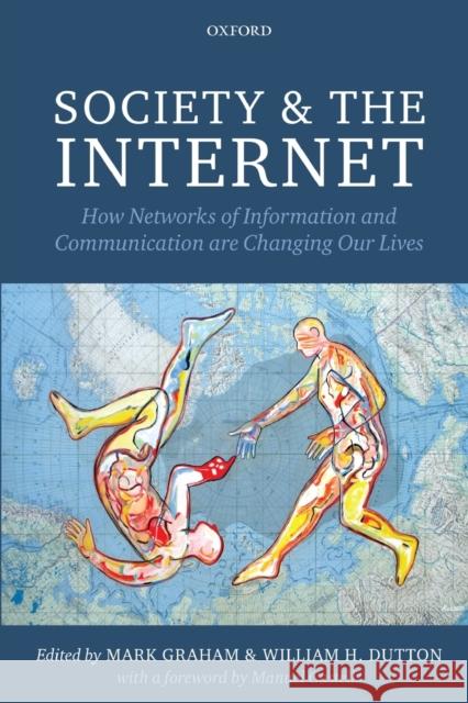 Society and the Internet : How Networks of Information and Communication are Changing Our Lives Mark Graham William H. Dutton  9780199662005 Oxford University Press
