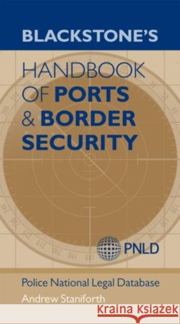 Blackstone's Handbook of Ports & Border Security Police National Legal Database Staniforth 9780199662074