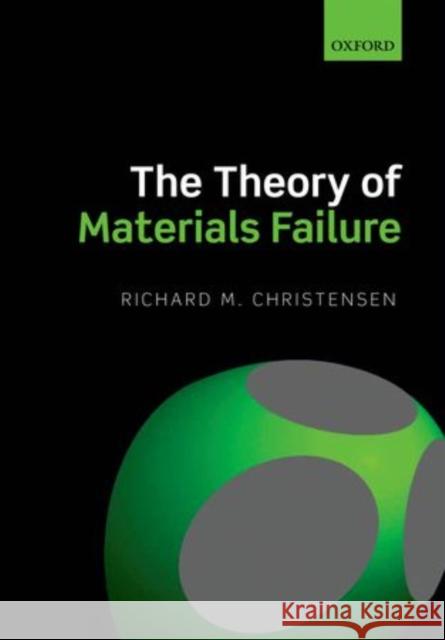 The Theory of Materials Failure Richard M Christensen 9780199662111 OXFORD UNIVERSITY PRESS ACADEM