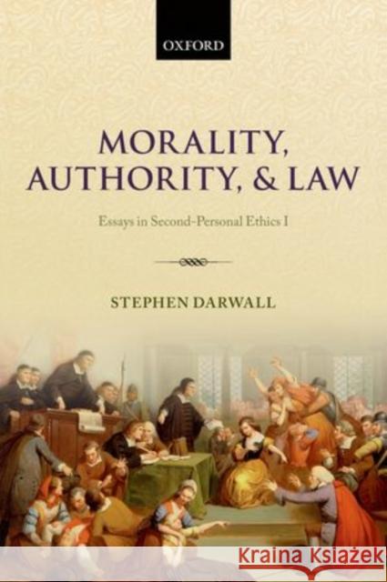 Morality, Authority, and Law: Essays in Second-Personal Ethics I Darwall, Stephen 9780199662586