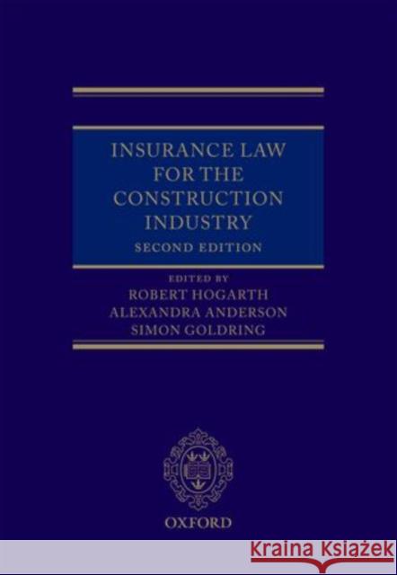 Insurance Law for the Construction Industry Robert Hogarth Alexandra Anderson Simon Goldring 9780199662906 Oxford University Press