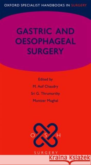 Gastric and Oesophageal Surgery M. Asif Chaudry Sri G. Thrumurthy Muntzer Mughal 9780199663200 Oxford University Press, USA