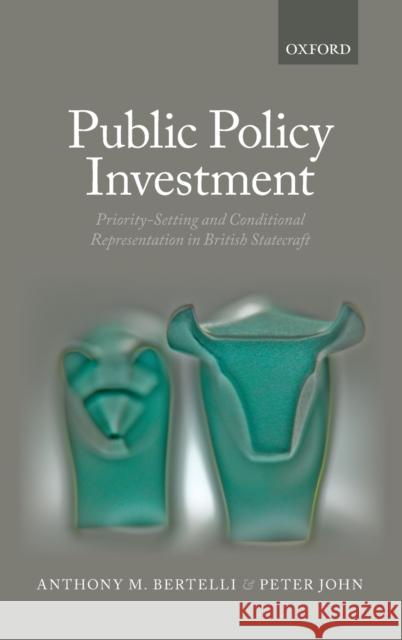 Public Policy Investment: Priority-Setting and Conditional Representation In British Statecraft Bertelli, Anthony 9780199663972 Oxford University Press, USA