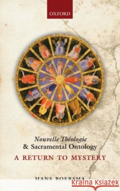 Nouvelle Theologie and Sacramental Ontology: A Return to Mystery Boersma, Hans 9780199664245 Oxford University Press, USA