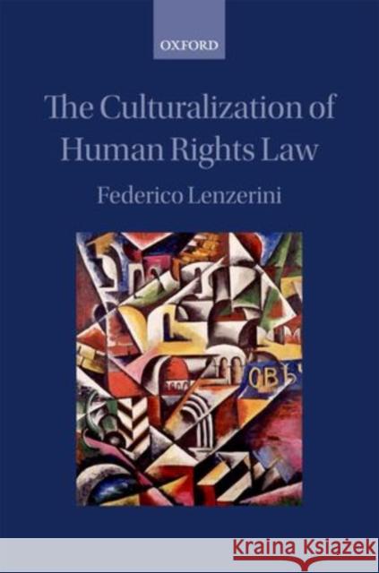 The Culturalization of Human Rights Law Federico Lenzerini 9780199664283 Oxford University Press, USA