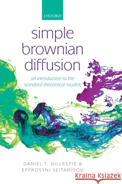 Simple Brownian Diffusion Gillespie, Daniel Thomas 9780199664504