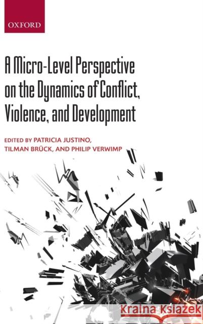 A Micro-Level Perspective on the Dynamics of Conflict, Violence, and Development Patricia Justino Tilman Bruck Philip Verwimp 9780199664597 Oxford University Press, USA