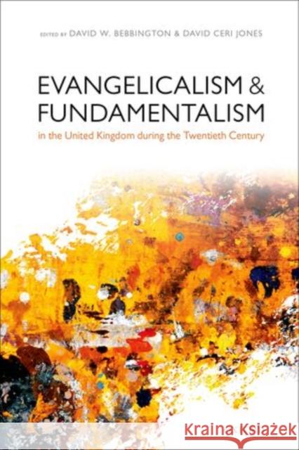 Evangelicalism and Fundamentalism in the United Kingdom During the Twentieth Century Bebbington, David W. 9780199664832