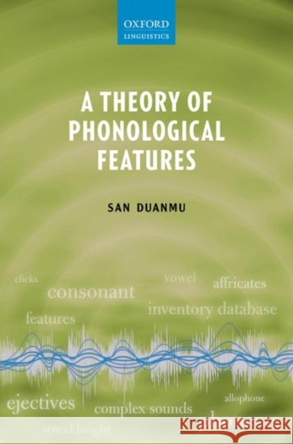 A Theory of Phonological Features San Duanmu 9780199664962 Oxford University Press, USA