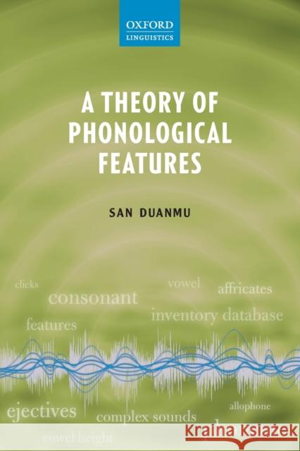 A Theory of Phonological Features San Duanmu 9780199664979 Oxford University Press, USA