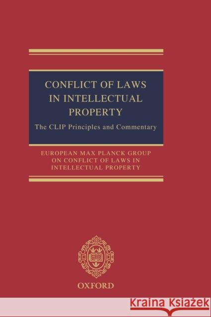 Conflict of Laws in Intellectual Property: The Clip Principles and Commentary European Max Planck Group on Conflict of 9780199665082 Oxford University Press, USA