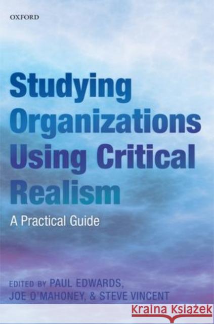 Studying Organizations Using Critical Realism: A Practical Guide Edwards, Paul K. 9780199665532 Oxford University Press, USA