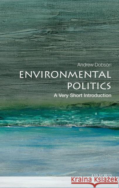 Environmental Politics: A Very Short Introduction Andrew Dobson 9780199665570 Oxford University Press