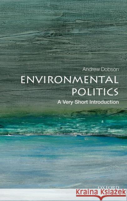 Environmental Politics: A Very Short Introduction Andrew Dobson 9780199665570