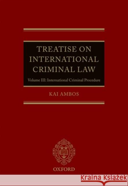Treatise on International Criminal Law: Volume III: International Criminal Procedure Ambos, Kai 9780199665617 Oxford University Press, USA
