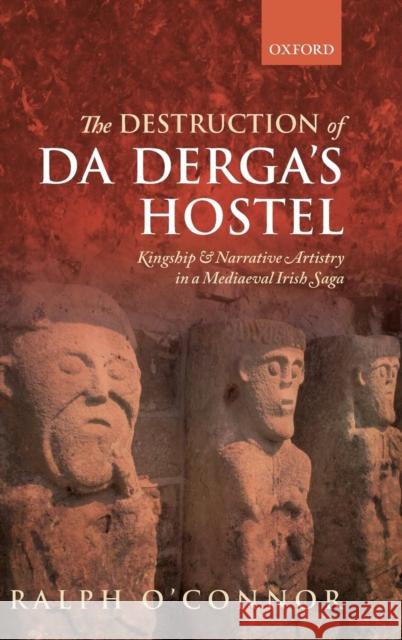 Destruction of Da Derga's Hostel: Kingship and Narrative Artistry in a Mediaeval Irish Saga O'Connor, Ralph 9780199666133 Oxford University Press, USA