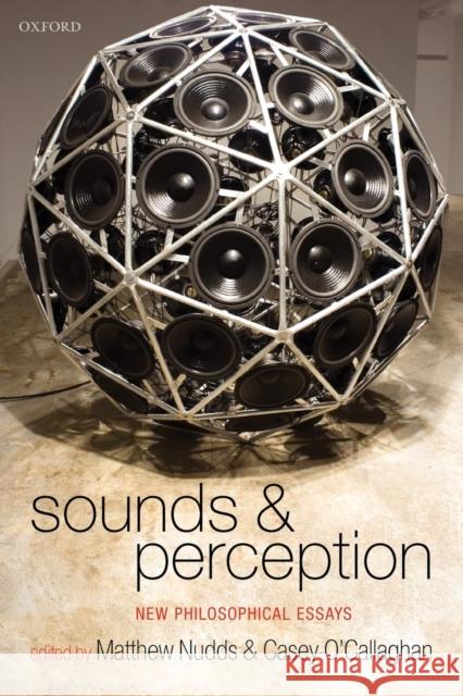 Sounds and Perception: New Philosophical Essays Nudds, Matthew 9780199666362 Oxford University Press, USA