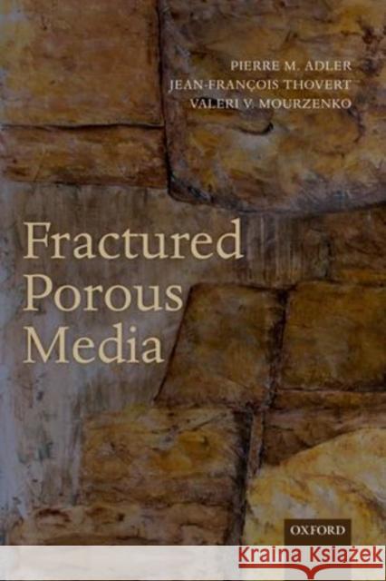 Fractured Porous Media Pierre M. Adler Jean-Francois Thovert Valeri V. Mourzenko 9780199666515 Oxford University Press, USA