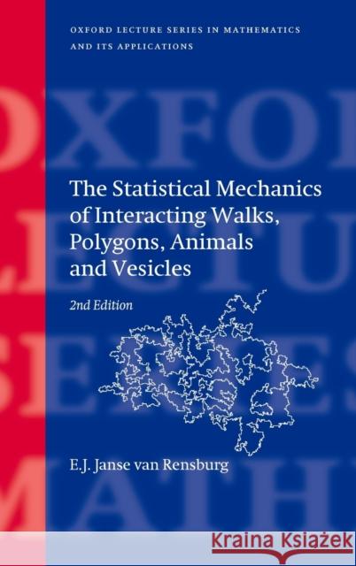 The Statistical Mechanics of Interacting Walks, Polygons, Animals and Vesicles E. J. Jans 9780199666577 Oxford University Press, USA