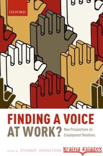 Finding a Voice at Work?: New Perspectives on Employment Relations Stewart Johnstone Peter Ackers 9780199668007