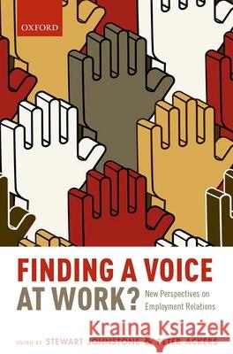 Finding a Voice at Work?: New Perspectives on Employment Relations Johnstone, Stewart 9780199668014 OXFORD UNIVERSITY PRESS ACADEM
