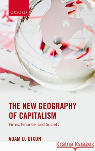 The New Geography of Capitalism: Firms, Finance, and Society Dixon, Adam D. 9780199668243