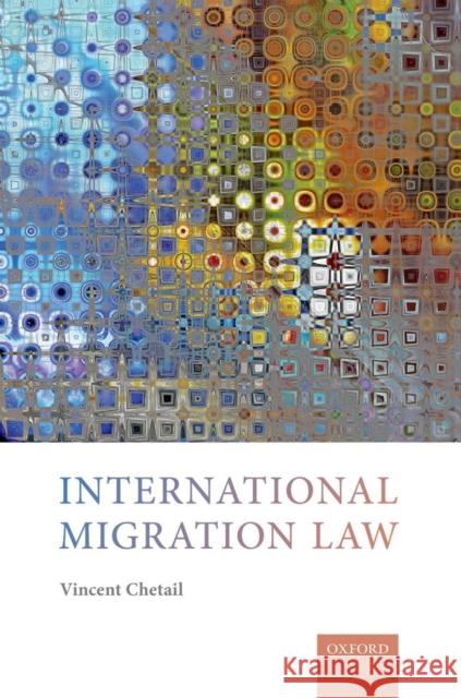 International Migration Law Vincent Chetail 9780199668267 Oxford University Press, USA