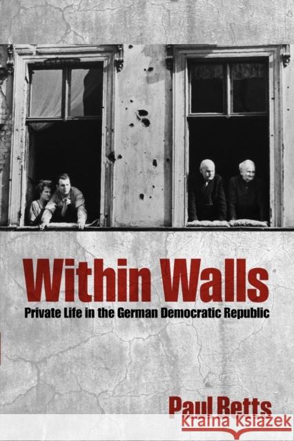 Within Walls: Private Life in the German Democratic Republic Betts, Paul 9780199668298 0