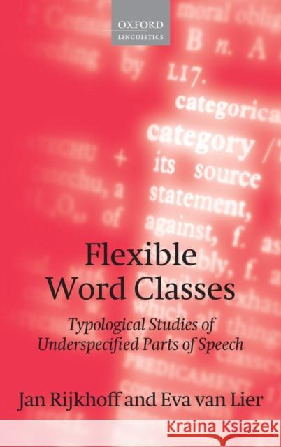 Flexible Word Classes: Typological Studies of Underspecified Parts of Speech Rijkhoff, Jan 9780199668441 Oxford University Press, USA