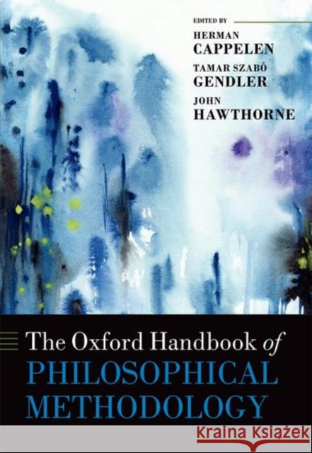 The Oxford Handbook of Philosophical Methodology Herman Cappelen Tamar Szabo Gendler John Hawthorne 9780199668779 Oxford University Press, USA