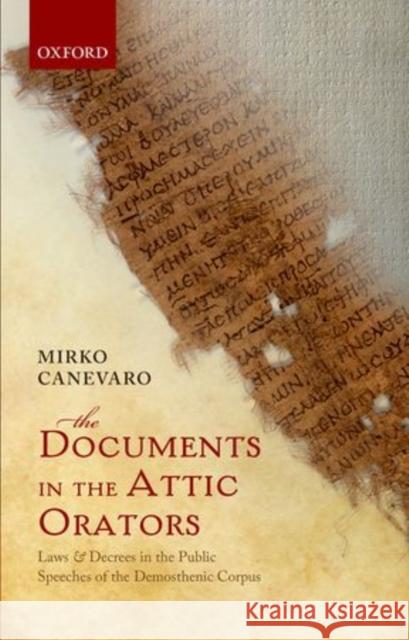 The Documents in the Attic Orators: Laws and Decrees in the Public Speeches of the Demosthenic Corpus Canevaro, Mirko 9780199668908